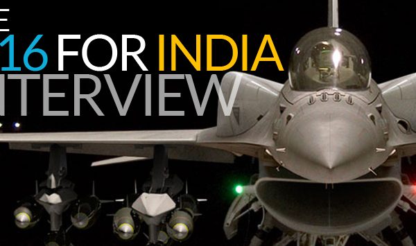 BIG INTERVIEW: Indian Jet Contest All Set, F-16 Fights ‘Sunset’ Status